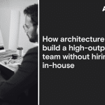 how architecture firms build a high output team without hiring in house ft