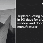 tripled quoting output in 90 days for a us window and door manufacturer