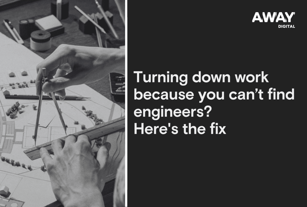 turning down work because you cant find engineers heres the fix